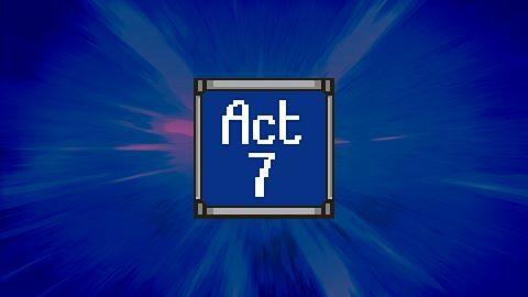 Act 7 Completed!