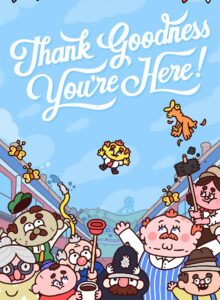 Thank Goodness You’re Here!
