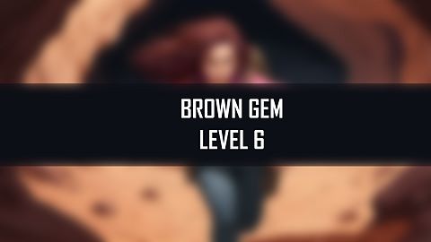 First Brown Gem at Level 6