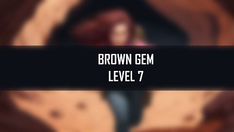 First Brown Gem at Level 7